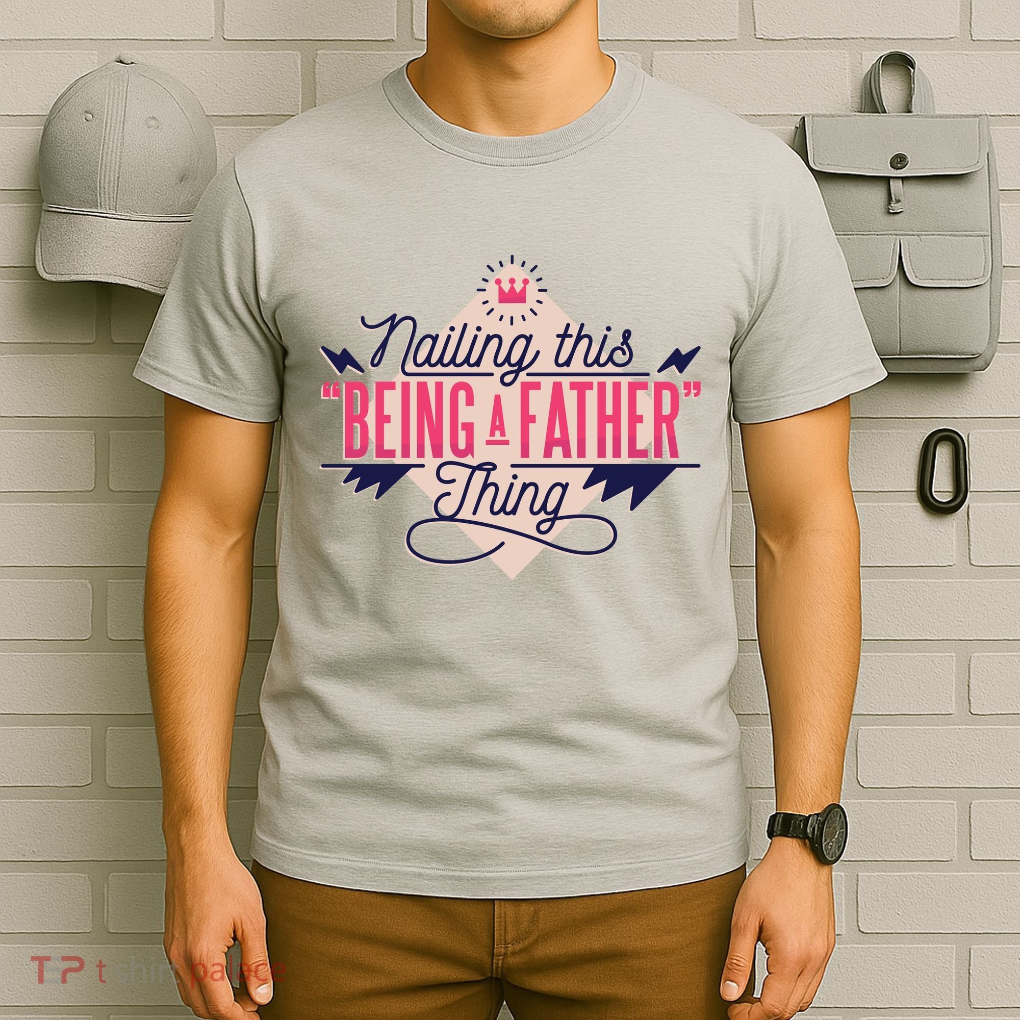 Nailing This Being A Father Thing T-Shirt