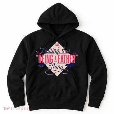 Nailing This Being A Father Thing Hoodie