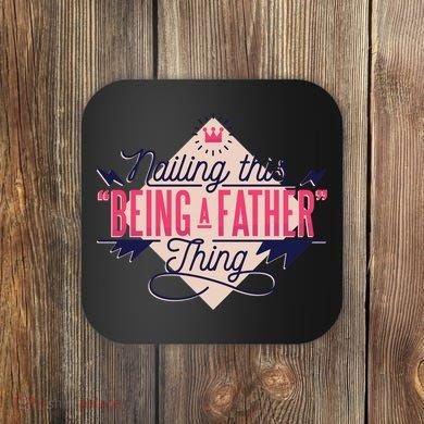 Nailing This Being A Father Thing Coaster