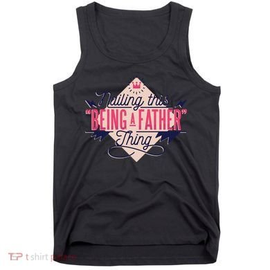 Nailing This Being A Father Thing Tank Top