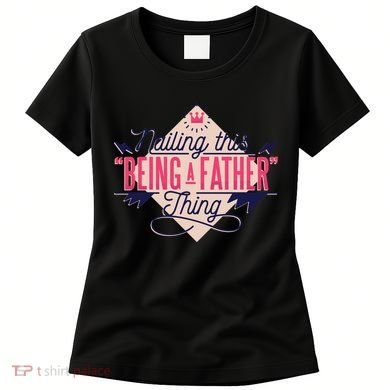 Nailing This Being A Father Thing Women's T-Shirt