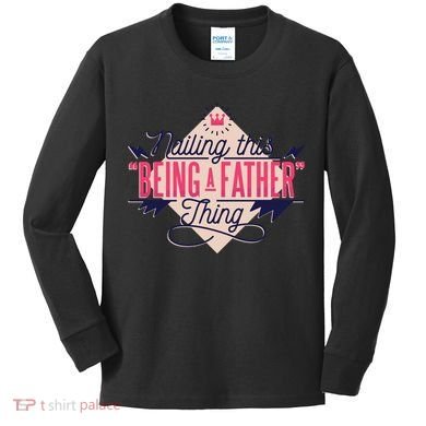 Nailing This Being A Father Thing Kids Long Sleeve Shirt
