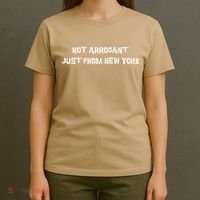 Not Arrogant Just From New York T-Shirt thumb 4