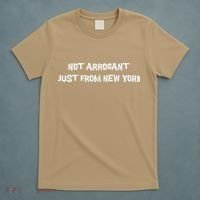 Not Arrogant Just From New York T-Shirt thumb 5