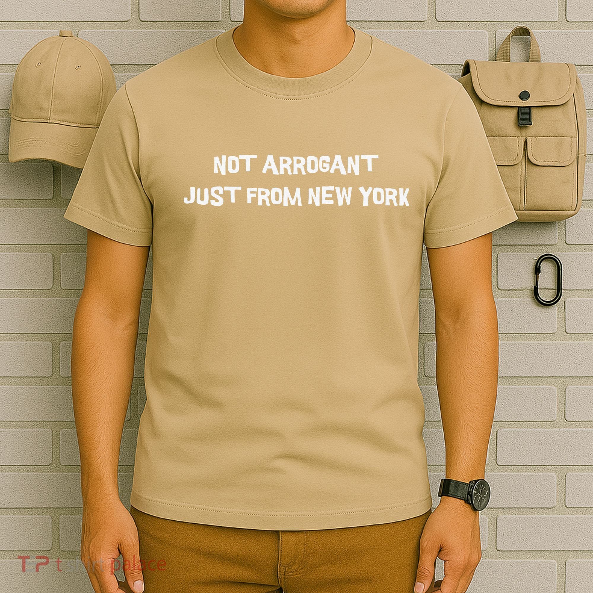 Not Arrogant Just From New York T-Shirt