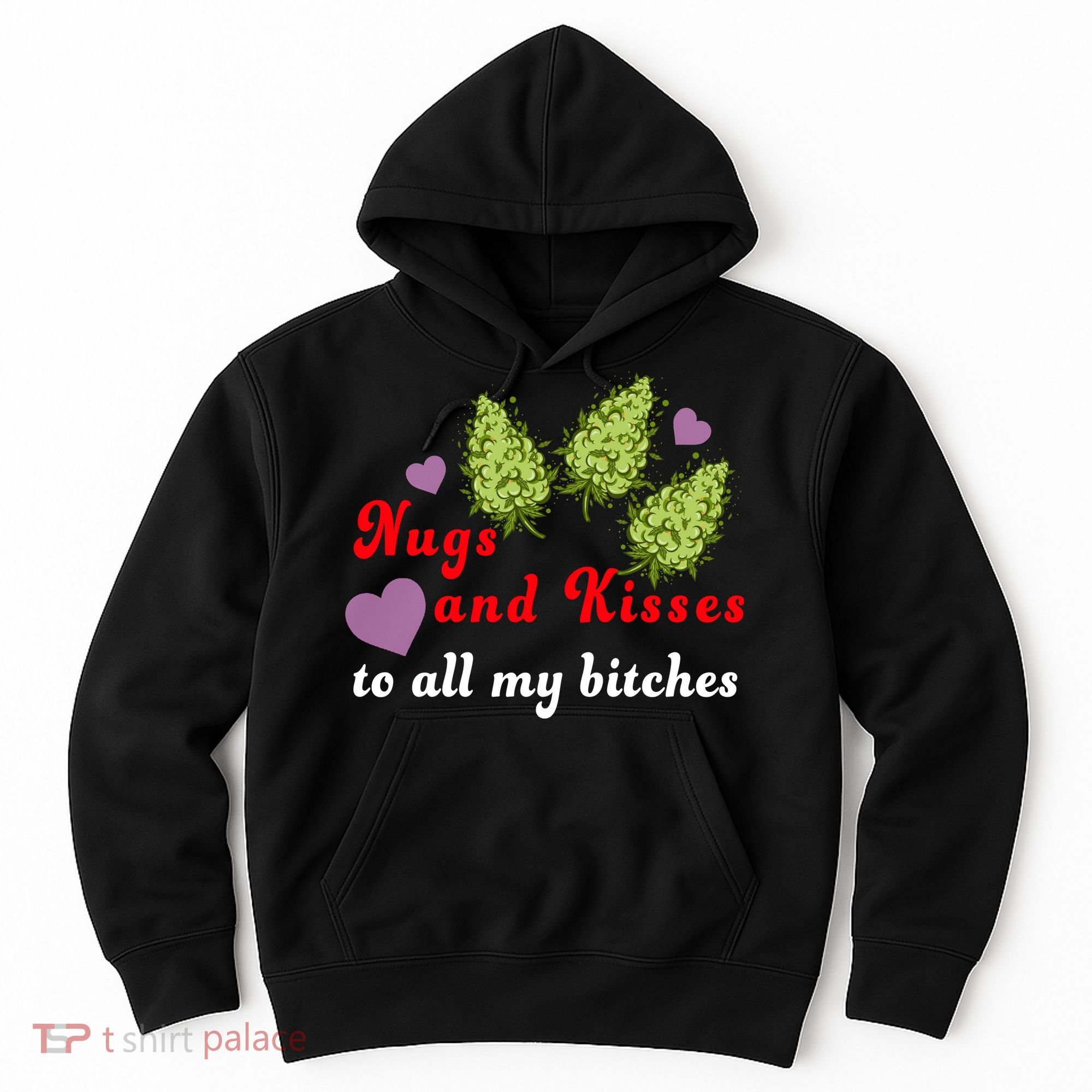 Nugs And Kisses To All My Bitches Hoodie