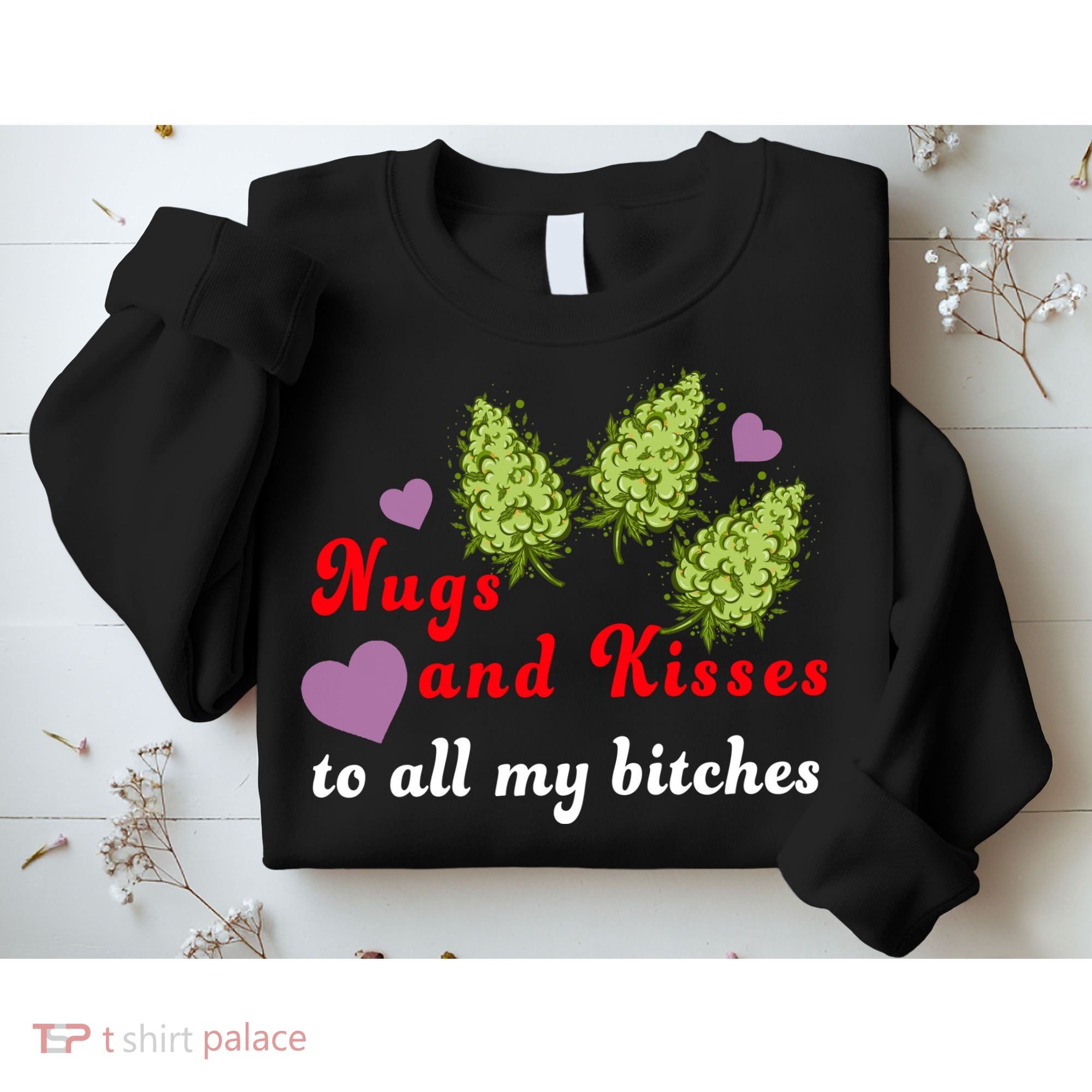 Nugs And Kisses To All My Bitches Sweatshirt