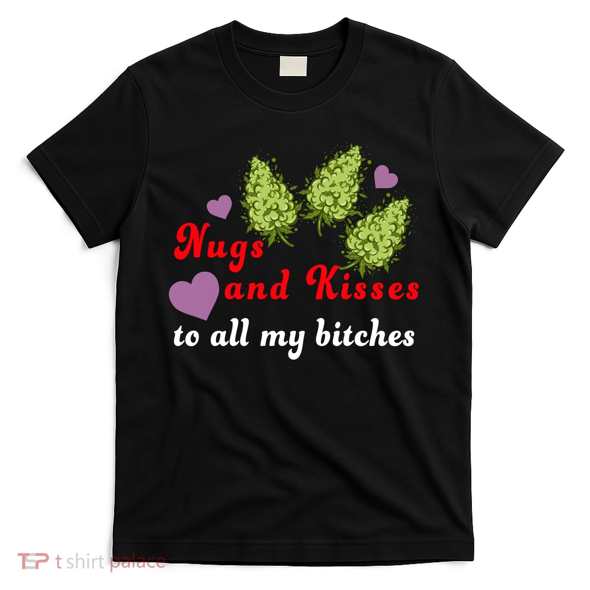 Nugs And Kisses To All My Bitches T-Shirt
