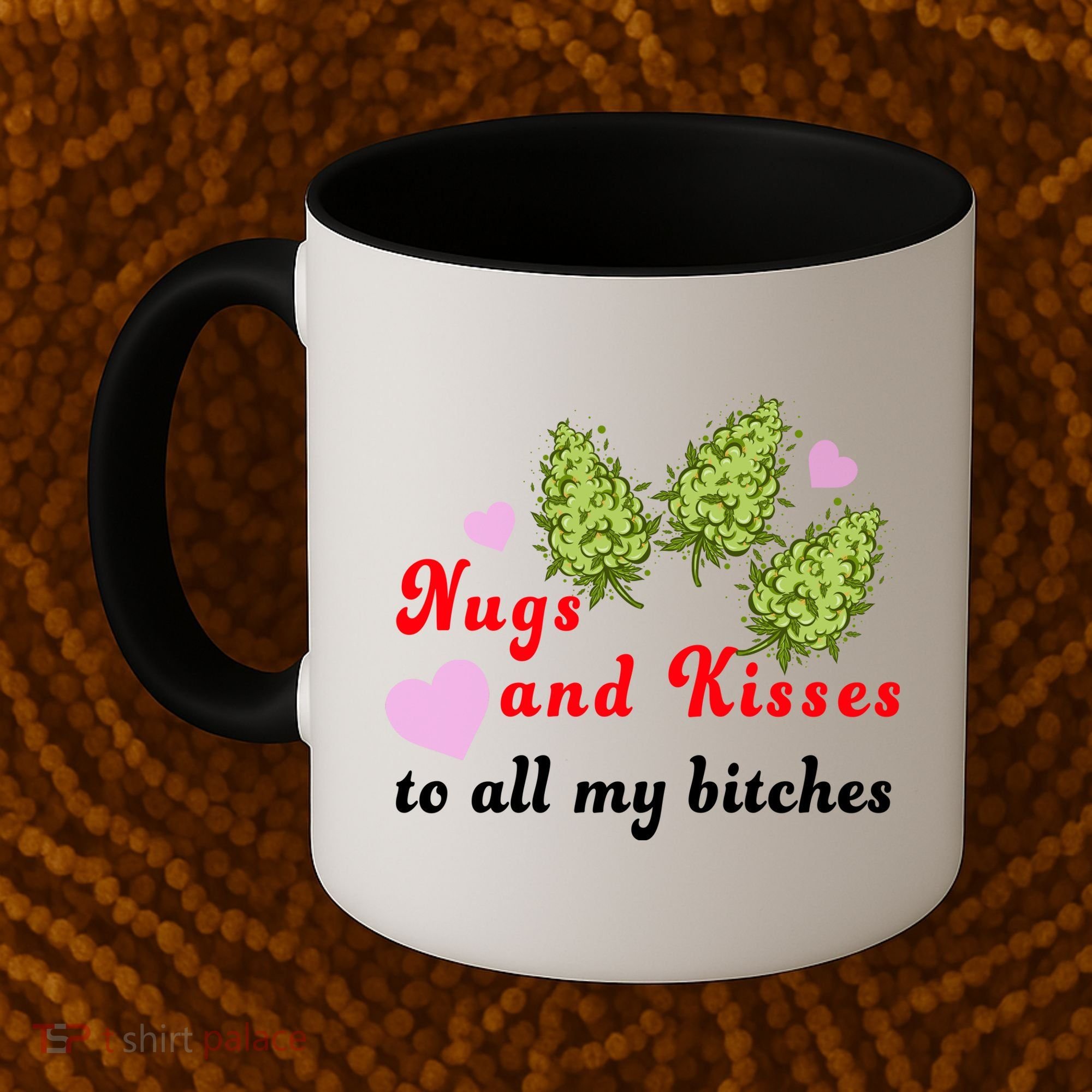 Nugs And Kisses To All My Bitches Coffee Mug