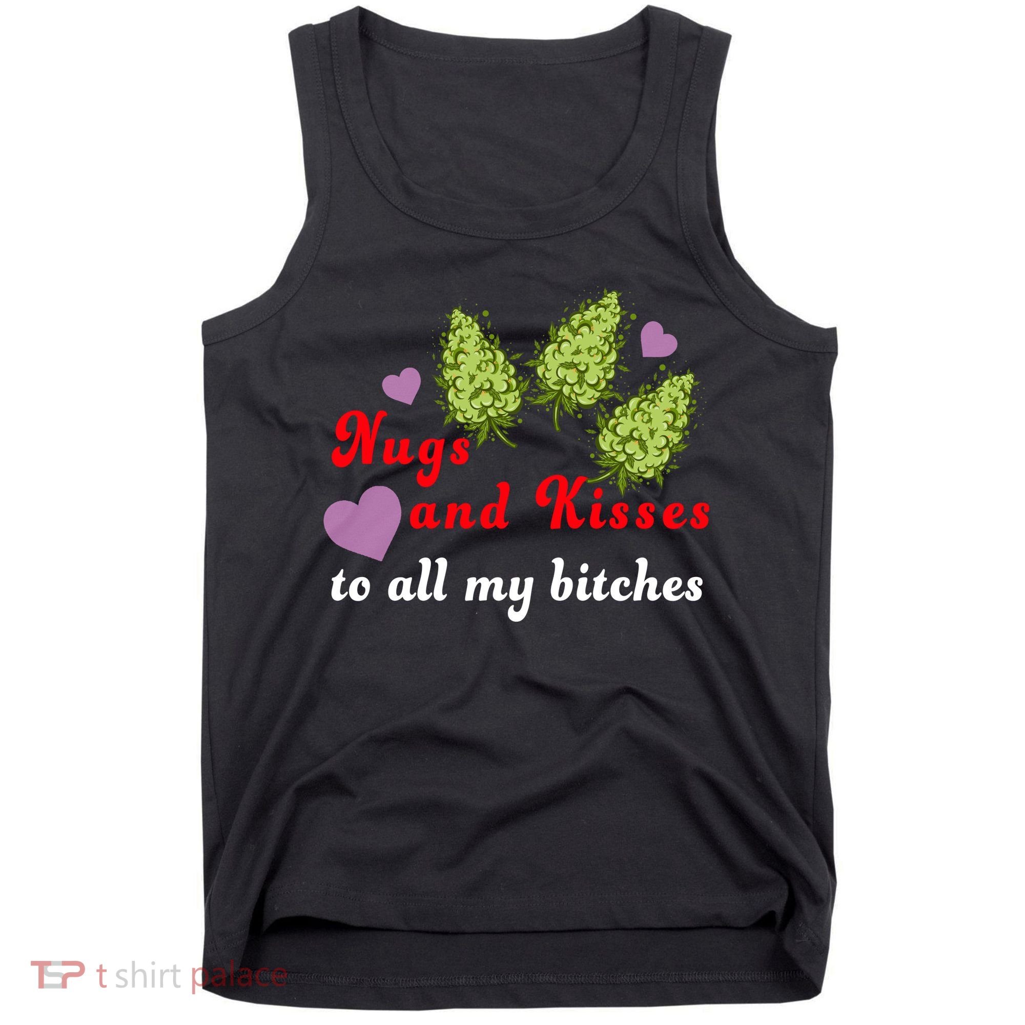 Nugs And Kisses To All My Bitches Tank Top