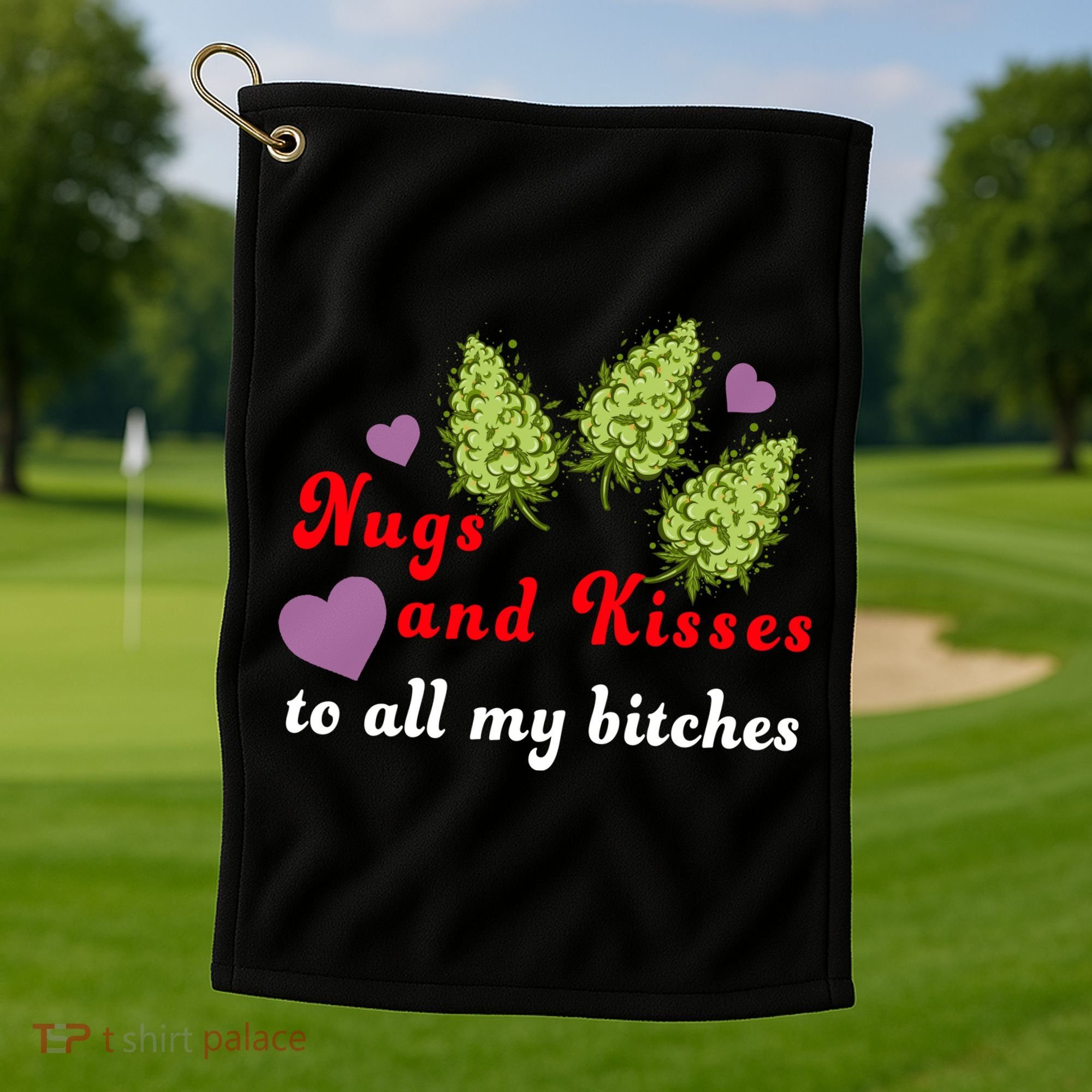 Nugs And Kisses To All My Bitches Golf Towel