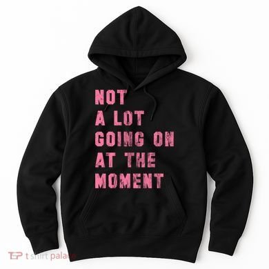 Not A Lot Going On At The Moment Pink Hoodie