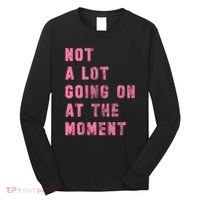 Not A Lot Going On At The Moment Pink Long Sleeve Shirt thumb 0