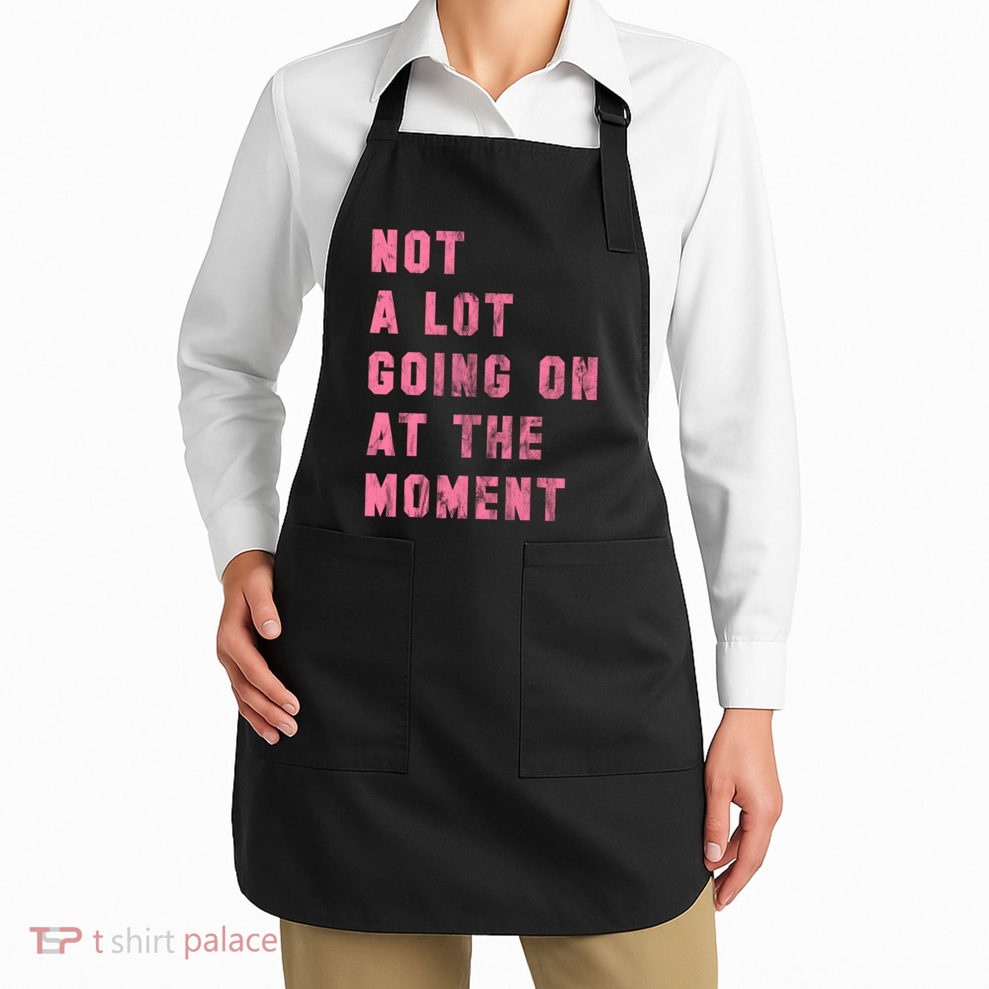 Not A Lot Going On At The Moment Pink Apron