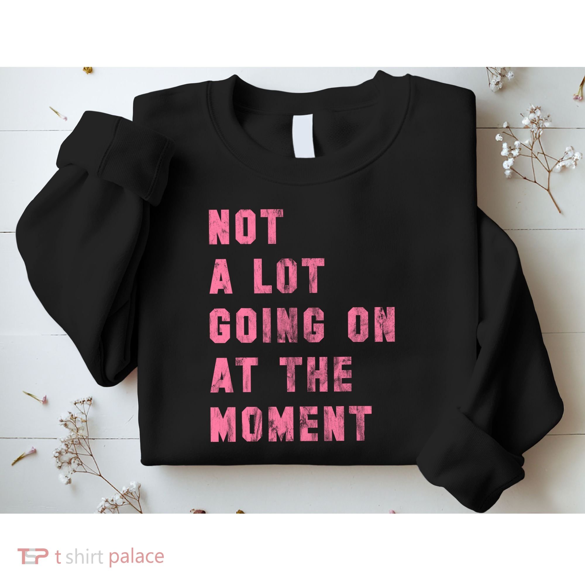 Not A Lot Going On At The Moment Pink Sweatshirt