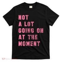 Not A Lot Going On At The Moment Pink T-Shirt thumb 0