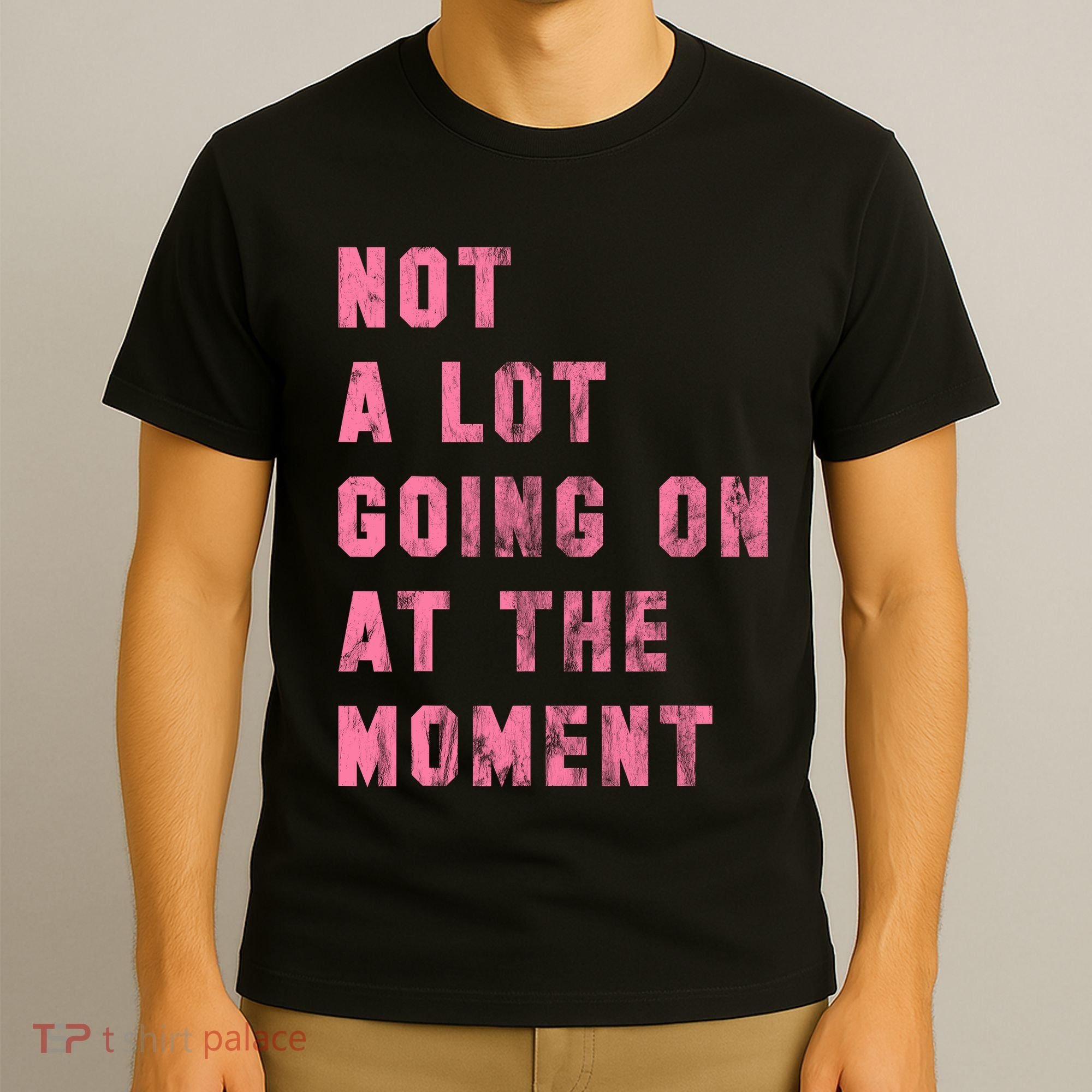 Not A Lot Going On At The Moment Pink T-Shirt
