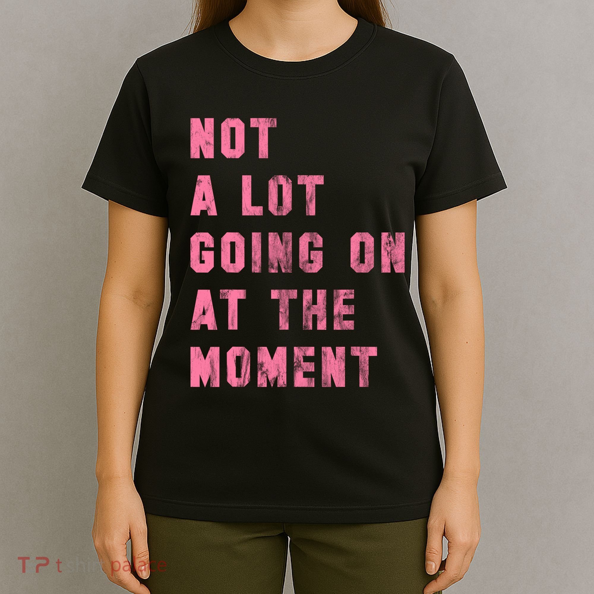 Not A Lot Going On At The Moment Pink T-Shirt