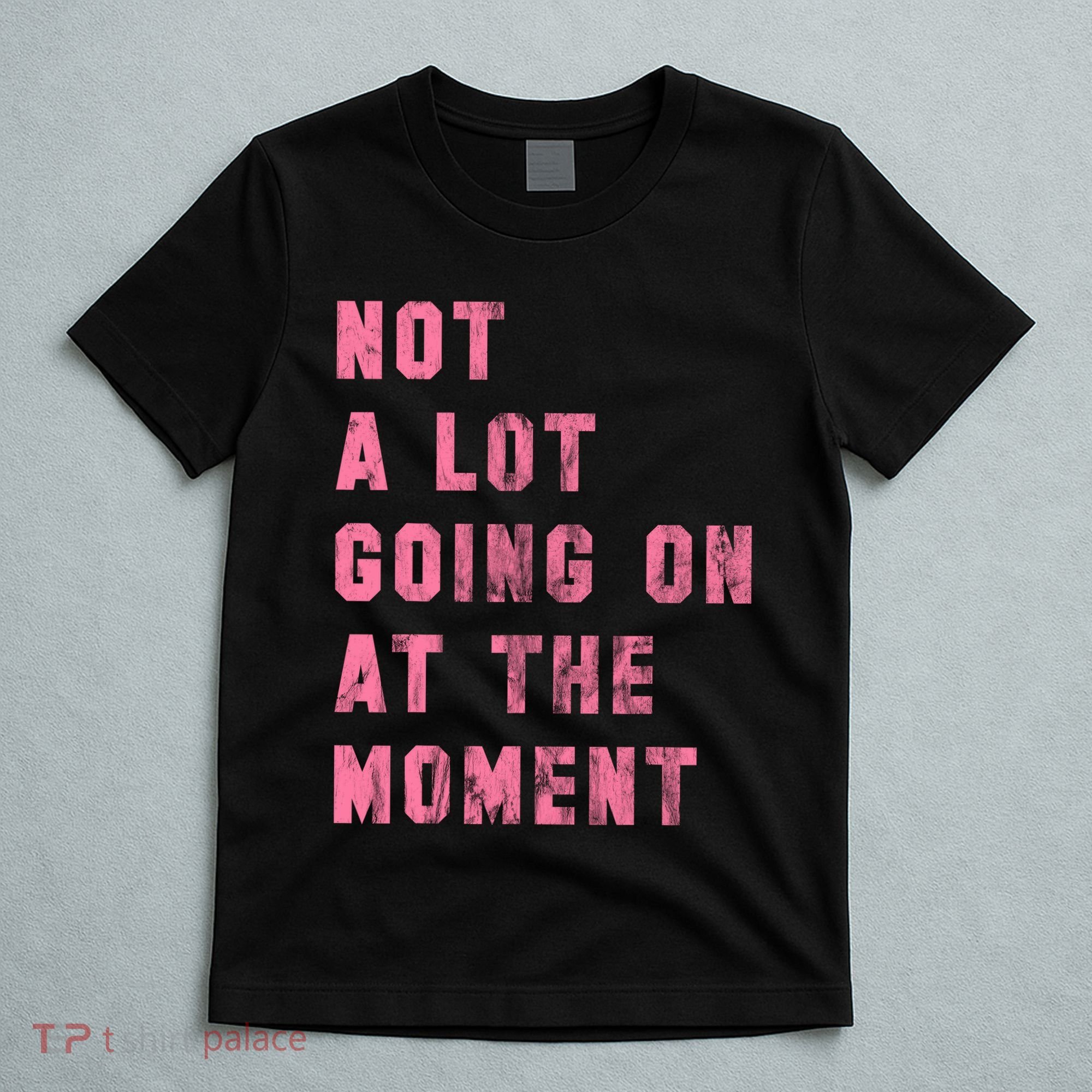 Not A Lot Going On At The Moment Pink T-Shirt