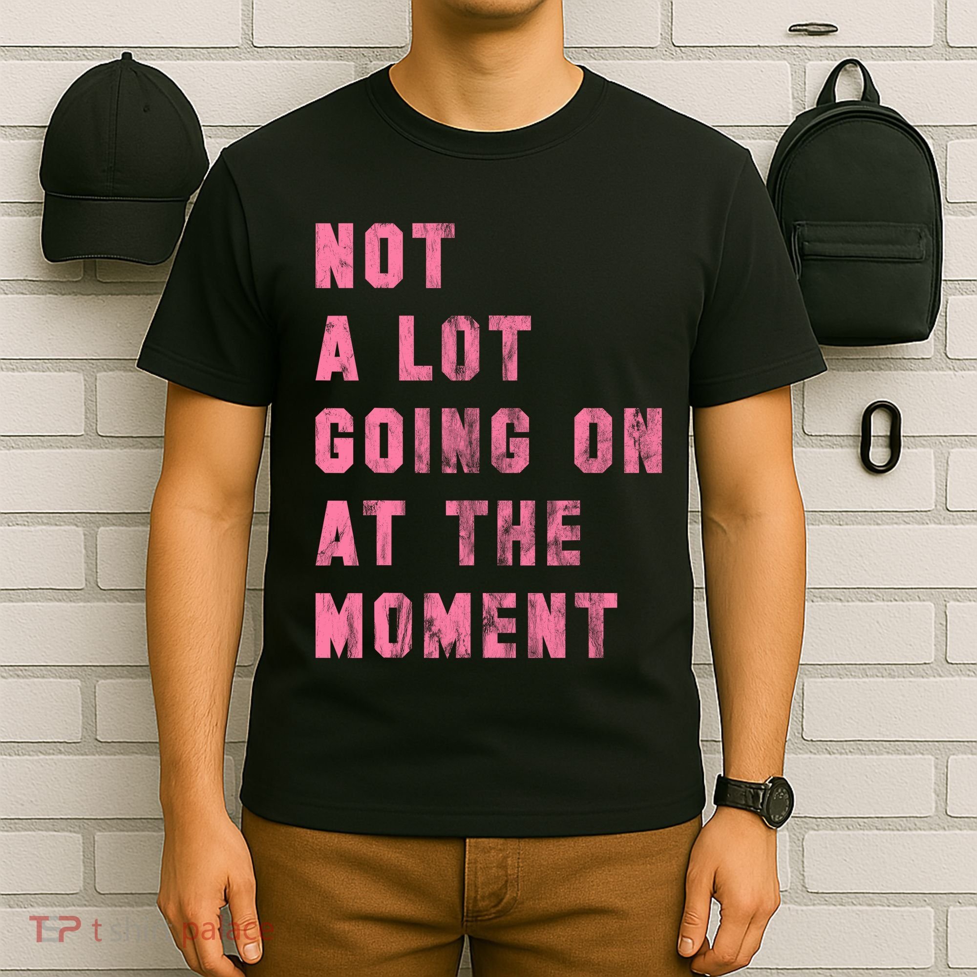Not A Lot Going On At The Moment Pink T-Shirt