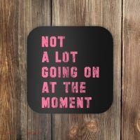Not A Lot Going On At The Moment Pink Coaster thumb 0