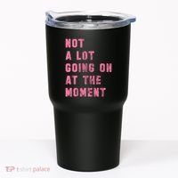 Not A Lot Going On At The Moment Pink Tumbler thumb 0