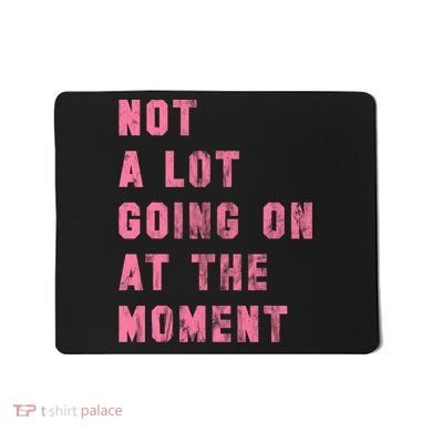 Not A Lot Going On At The Moment Pink Mousepad