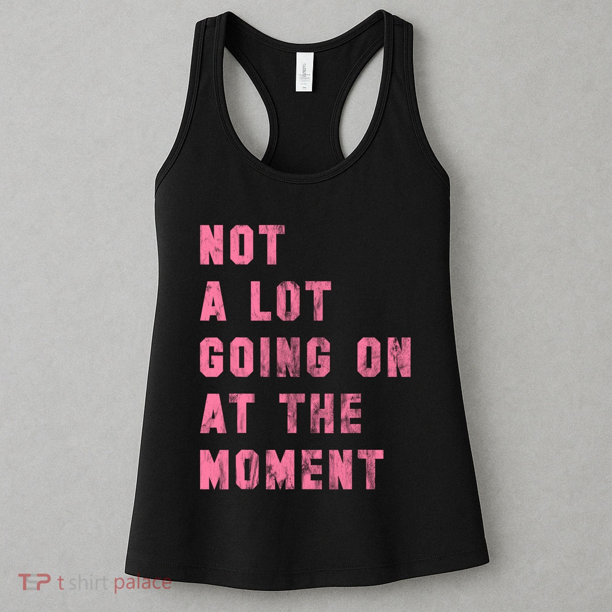 Not A Lot Going On At The Moment Pink Women's Tank Top