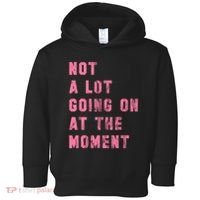 Not A Lot Going On At The Moment Pink Toddler Hoodie thumb 0