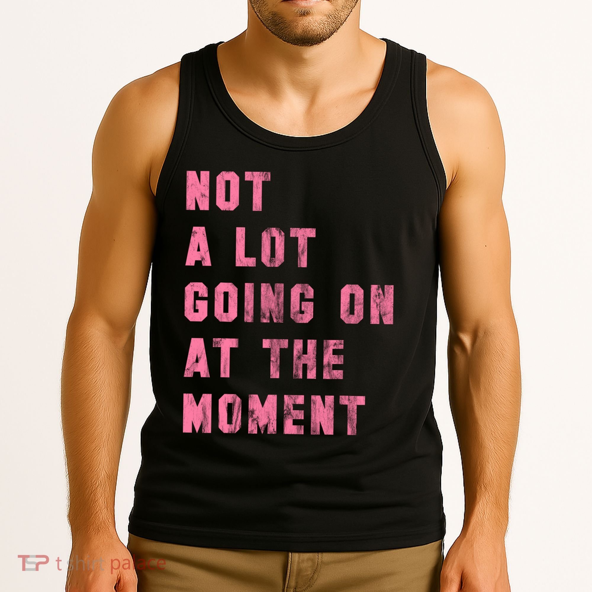 Not A Lot Going On At The Moment Pink Tank Top