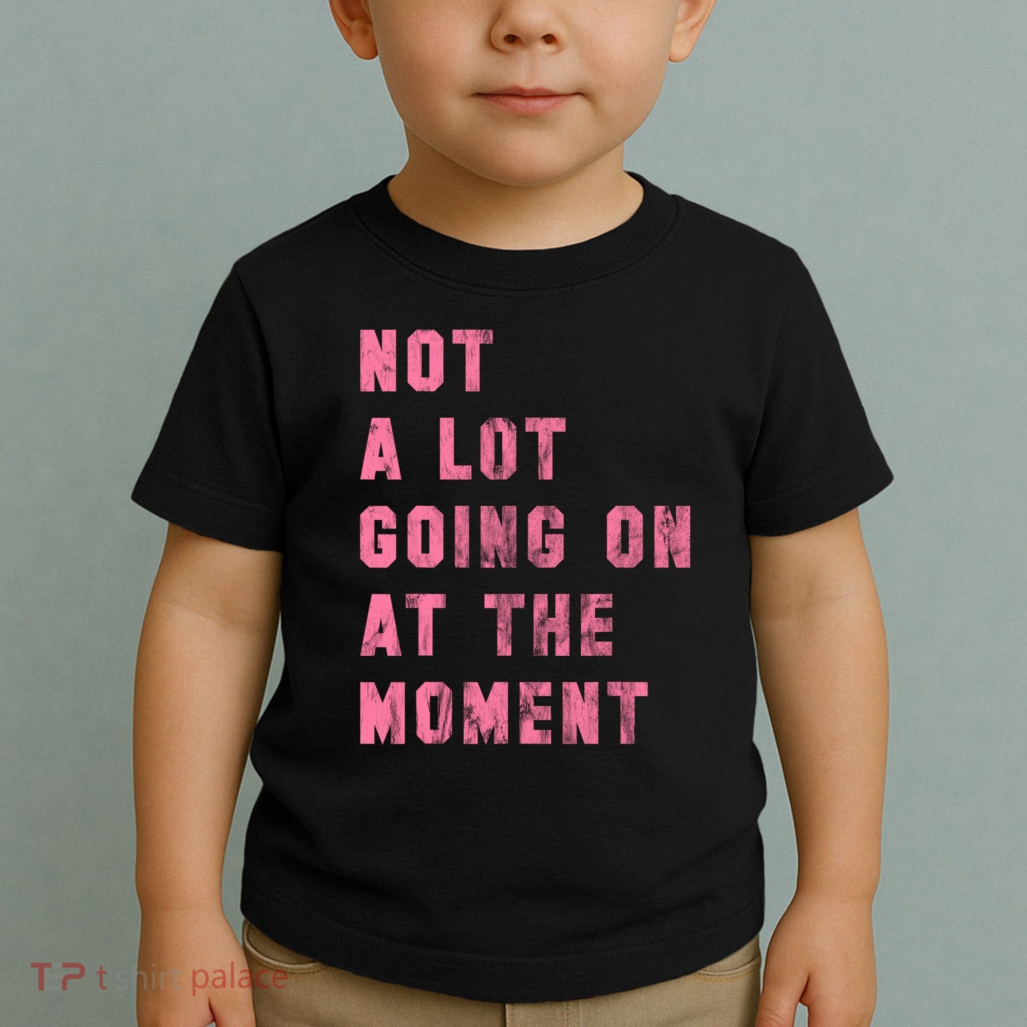 Not A Lot Going On At The Moment Pink Toddler T-Shirt