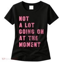 Not A Lot Going On At The Moment Pink Women's T-Shirt thumb 0