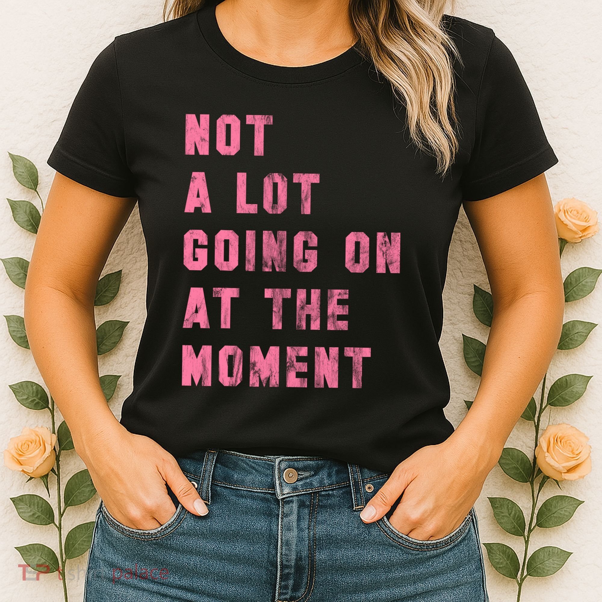 Not A Lot Going On At The Moment Pink Women's T-Shirt