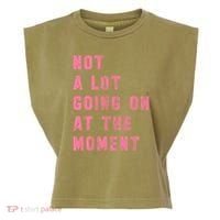 Not A Lot Going On At The Moment Pink Garment-Dyed Women's Muscle Tee thumb 0
