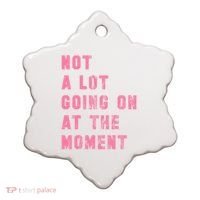 Not A Lot Going On At The Moment Pink Ceramic Ornament thumb 0