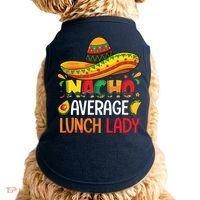 Nacho Average Lunch Lady Shirts Cinco De Mayo Fiesta Mexican Doggie Tank thumb 0