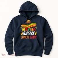 Nacho Average Lunch Lady Shirts Cinco De Mayo Fiesta Mexican Hoodie thumb 0