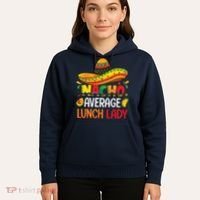 Nacho Average Lunch Lady Shirts Cinco De Mayo Fiesta Mexican Hoodie thumb 5