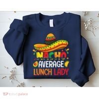Nacho Average Lunch Lady Shirts Cinco De Mayo Fiesta Mexican Sweatshirt thumb 2
