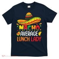 Nacho Average Lunch Lady Shirts Cinco De Mayo Fiesta Mexican T-Shirt thumb 0