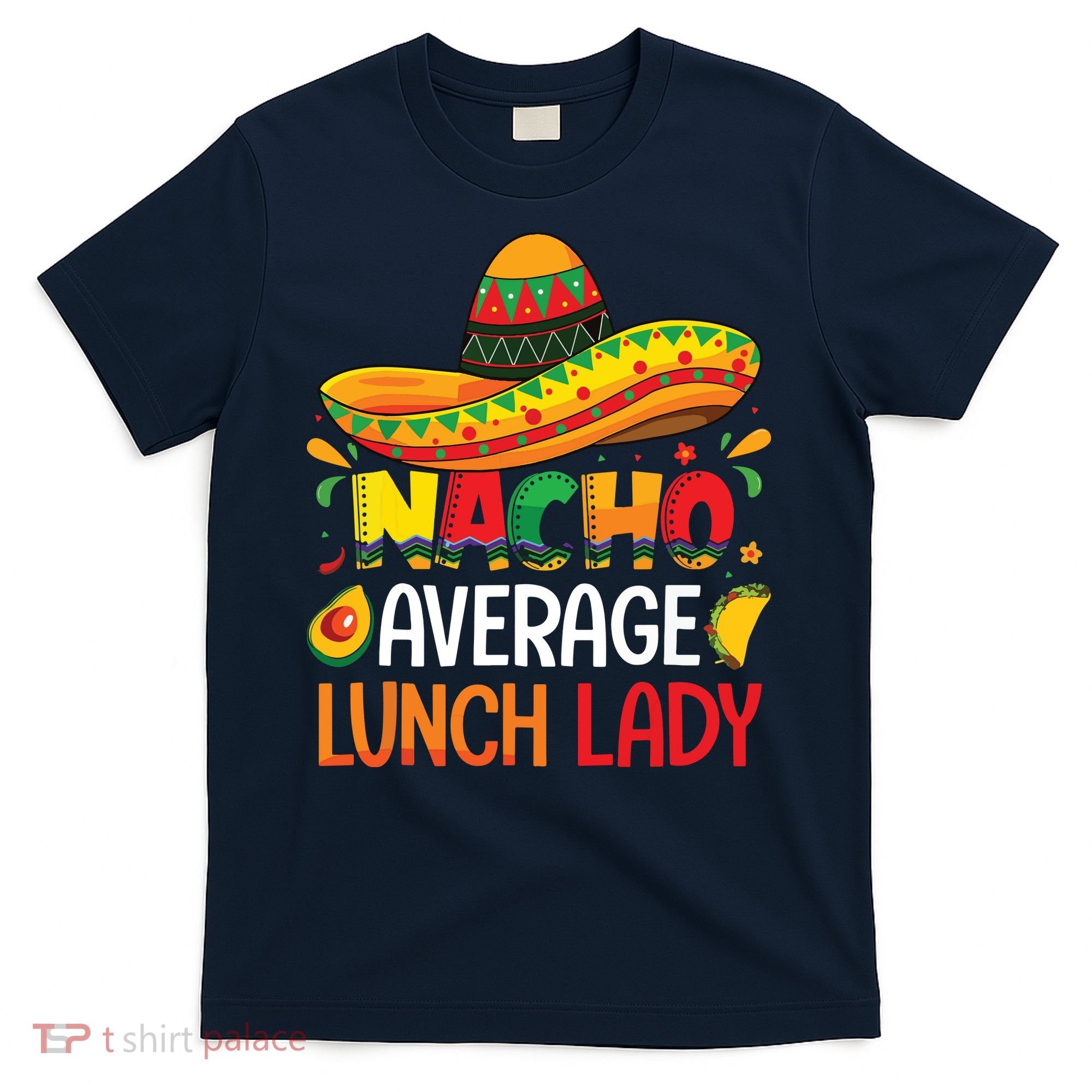 Nacho Average Lunch Lady Shirts Cinco De Mayo Fiesta Mexican T-Shirt