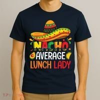 Nacho Average Lunch Lady Shirts Cinco De Mayo Fiesta Mexican T-Shirt thumb 3