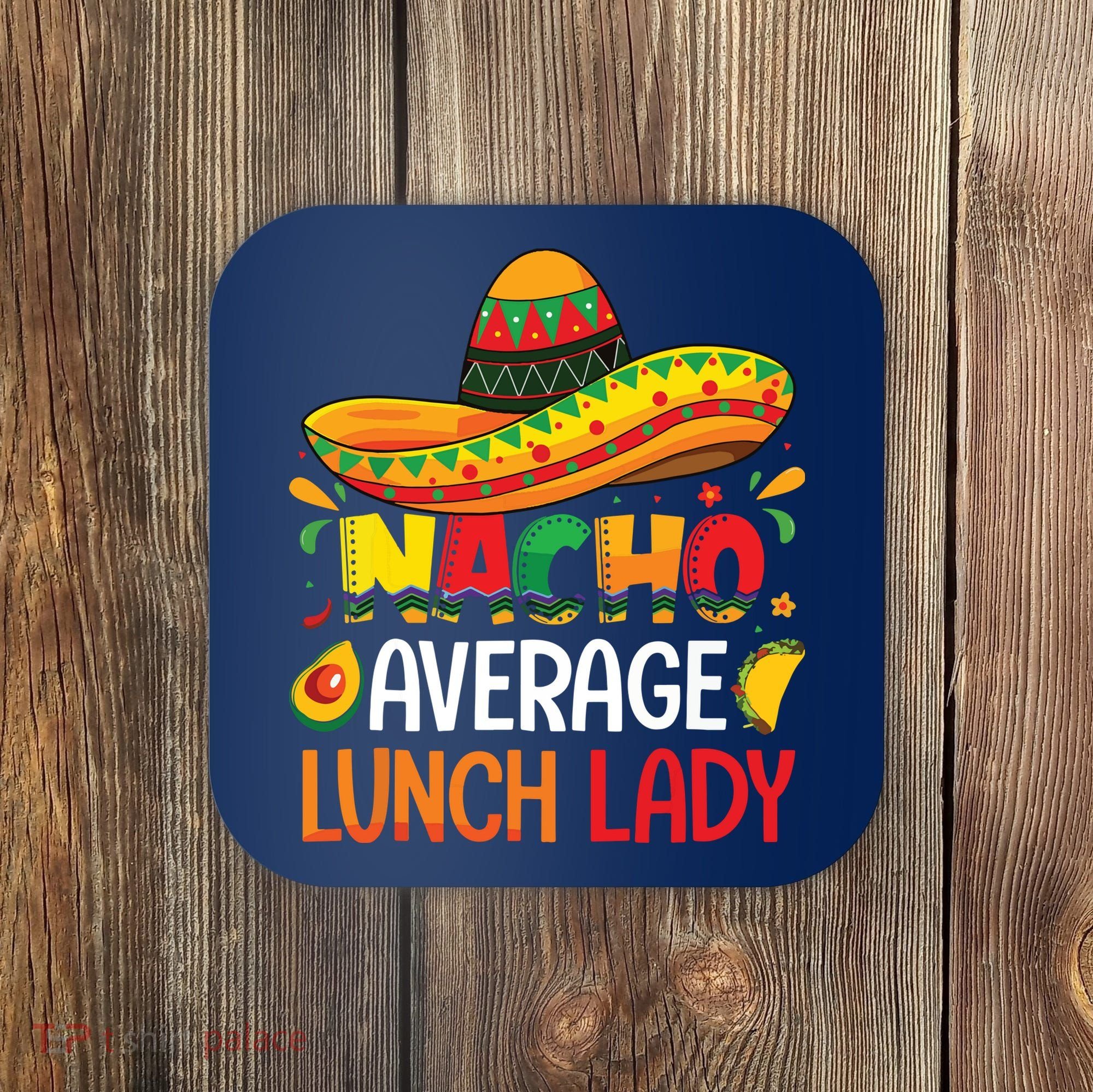 Nacho Average Lunch Lady Shirts Cinco De Mayo Fiesta Mexican Coaster