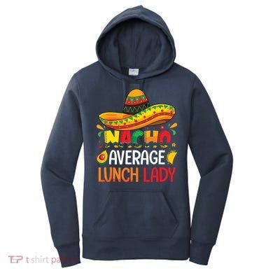 Nacho Average Lunch Lady Shirts Cinco De Mayo Fiesta Mexican Women's Hoodie