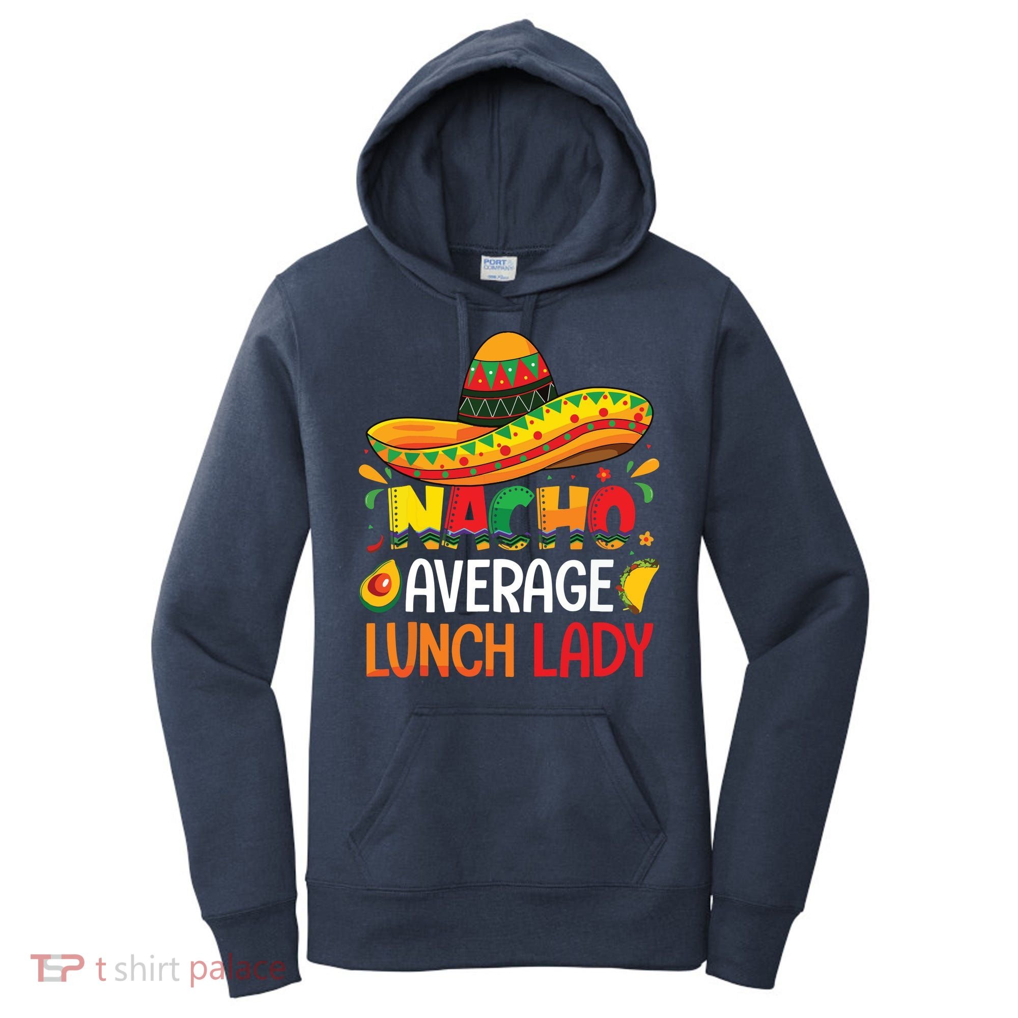 Nacho Average Lunch Lady Shirts Cinco De Mayo Fiesta Mexican Women's Hoodie