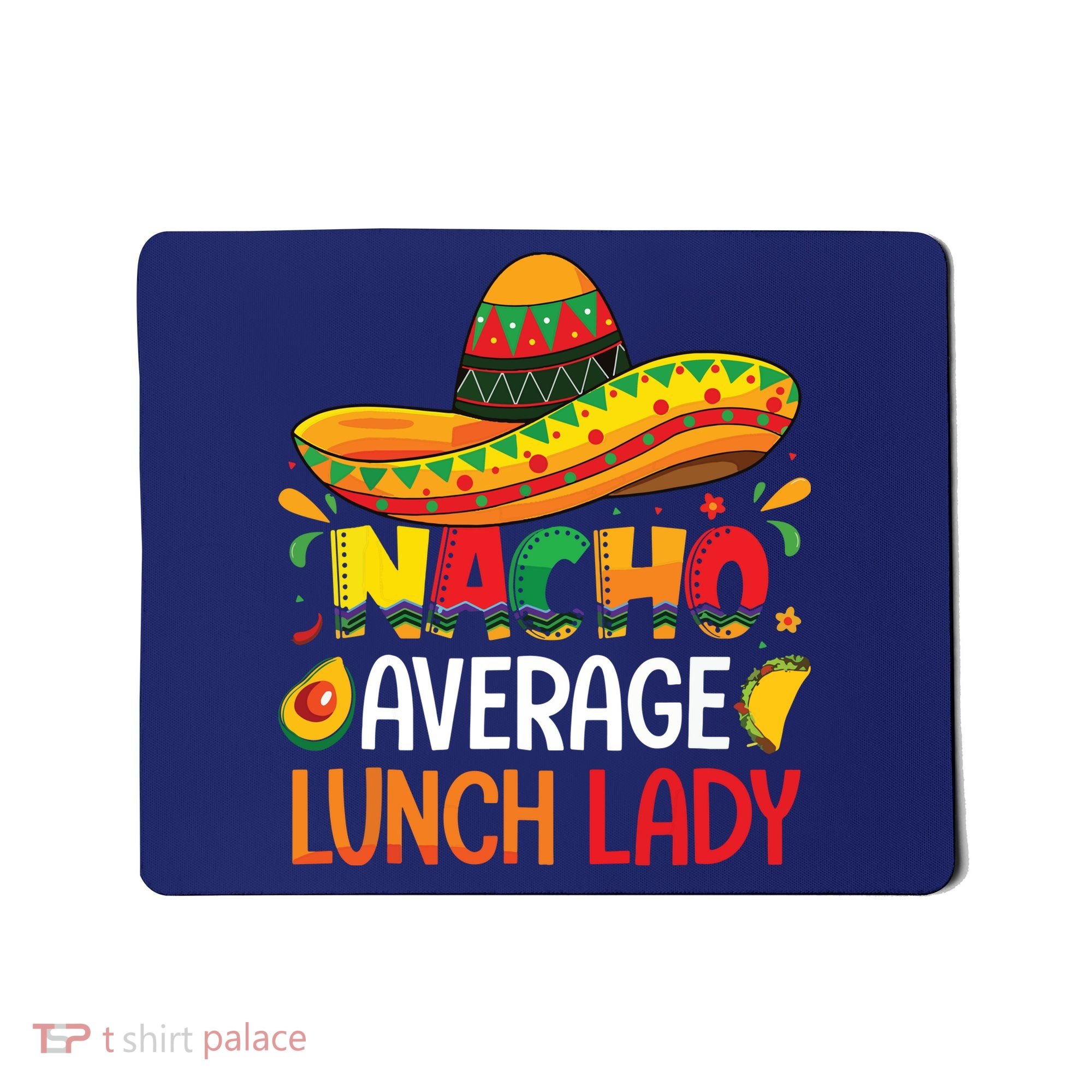 Nacho Average Lunch Lady Shirts Cinco De Mayo Fiesta Mexican Mousepad