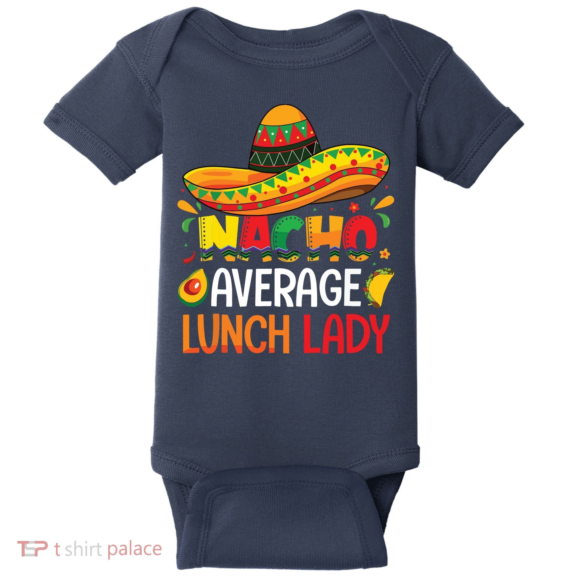 Nacho Average Lunch Lady Shirts Cinco De Mayo Fiesta Mexican Baby Bodysuit