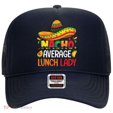Nacho Average Lunch Lady Shirts Cinco De Mayo Fiesta Mexican Hat