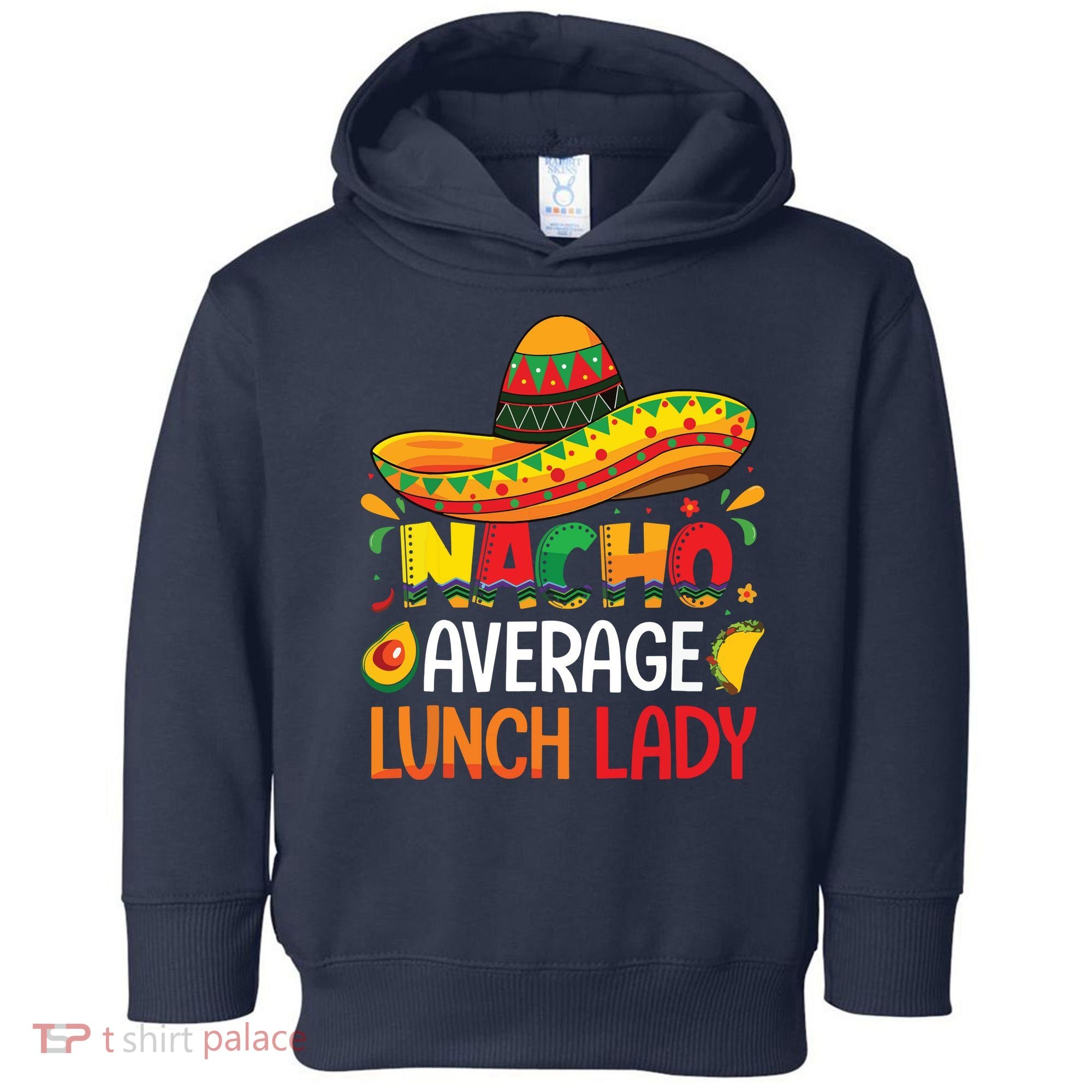 Nacho Average Lunch Lady Shirts Cinco De Mayo Fiesta Mexican Toddler Hoodie