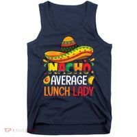 Nacho Average Lunch Lady Shirts Cinco De Mayo Fiesta Mexican Tank Top thumb 0
